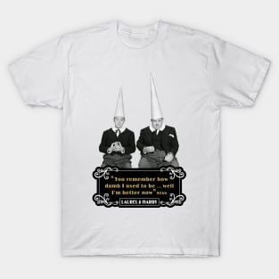 Laurel & Hardy Quotes: 'You Remember How Dumb I Used To be…Well I'm Better Now’ T-Shirt